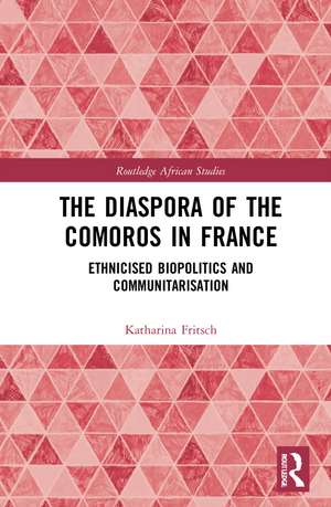 The Diaspora of the Comoros in France: Ethnicised Biopolitics and Communitarisation de Katharina Fritsch