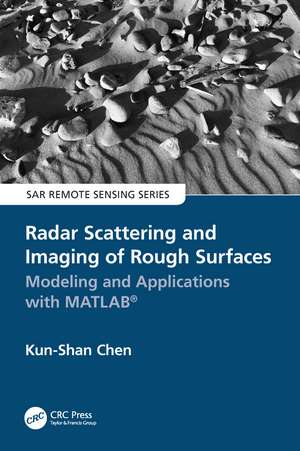 Radar Scattering and Imaging of Rough Surfaces: Modeling and Applications with MATLAB® de Kun-Shan Chen