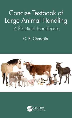 Concise Textbook of Large Animal Handling: A Practical Handbook de C. B. Chastain