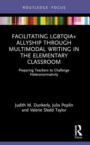 Facilitating LGBTQIA+ Allyship through Multimodal Writing in the Elementary Classroom: Preparing Teachers to Challenge Heteronormativity de Judith M. Dunkerly