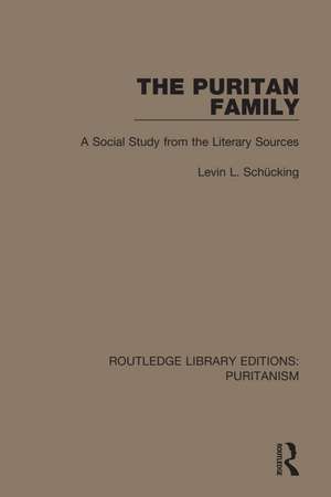 The Puritan Family: A Social Study from the Literary Sources de Levin L. Schücking