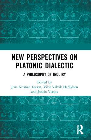 New Perspectives on Platonic Dialectic: A Philosophy of Inquiry de Jens Kristian Larsen