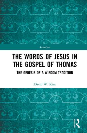 The Words of Jesus in the Gospel of Thomas: The Genesis of a Wisdom Tradition de David W. Kim