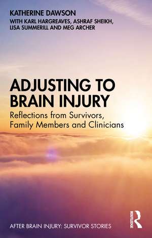 Adjusting to Brain Injury: Reflections from Survivors, Family Members and Clinicians de Katherine Dawson