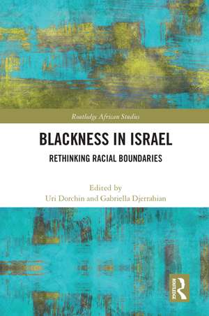 Blackness in Israel: Rethinking Racial Boundaries de Uri Dorchin