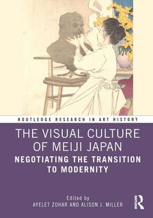 The Visual Culture of Meiji Japan: Negotiating the Transition to Modernity de Ayelet Zohar