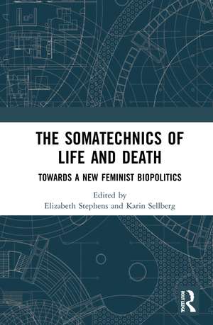 The Somatechnics of Life and Death: Towards a New Feminist Biopolitics de Elizabeth Stephens