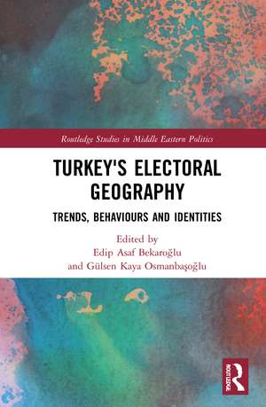 Turkey's Electoral Geography: Trends, Behaviors, and Identities de Edip Asaf Bekaroğlu