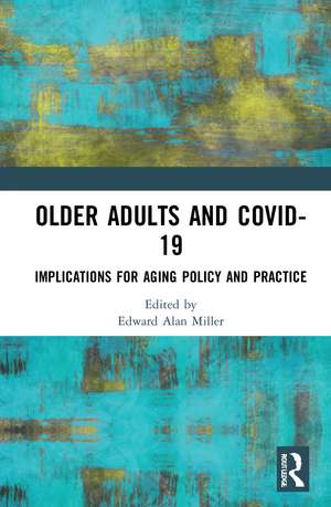 Older Adults and COVID-19: Implications for Aging Policy and Practice de Edward Alan Miller