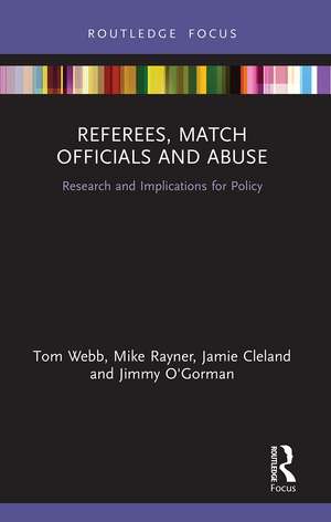 Referees, Match Officials and Abuse: Research and Implications for Policy de Tom Webb