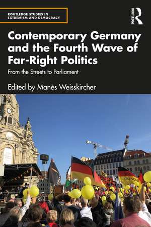 Contemporary Germany and the Fourth Wave of Far-Right Politics: From the Streets to Parliament de Manès Weisskircher