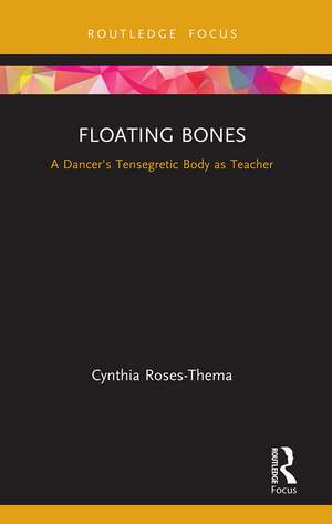 Floating Bones: A Dancer's Tensegretic Body as Teacher de Cynthia Roses-Thema