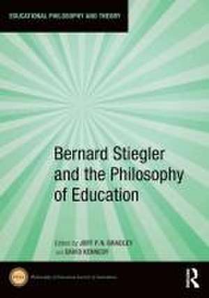 Bernard Stiegler and the Philosophy of Education de Joff P.N. Bradley