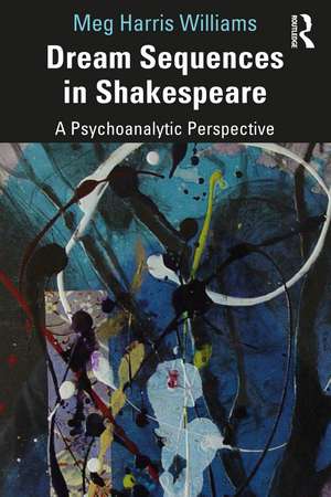 Dream Sequences in Shakespeare: A Psychoanalytic Perspective de Meg Harris Williams