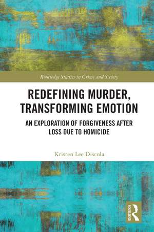 Redefining Murder, Transforming Emotion: An Exploration of Forgiveness after Loss Due to Homicide de Kristen Discola