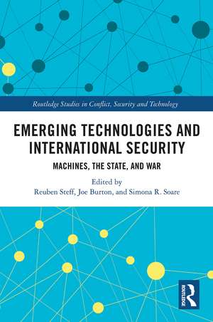 Emerging Technologies and International Security: Machines, the State, and War de Reuben Steff