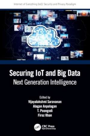 Securing IoT and Big Data: Next Generation Intelligence de Vijayalakshmi Saravanan