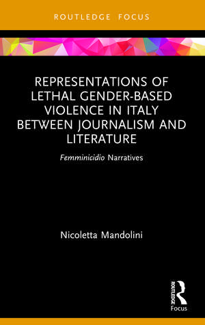 Representations of Lethal Gender-Based Violence in Italy Between Journalism and Literature: Femminicidio Narratives de Nicoletta Mandolini