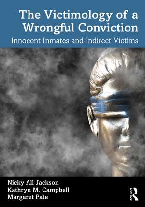 The Victimology of a Wrongful Conviction: Innocent Inmates and Indirect Victims de Nicky Ali Jackson