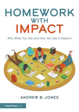 Homework with Impact: Why What You Set and How You Set It Matters de Andrew B. Jones