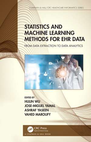 Statistics and Machine Learning Methods for EHR Data: From Data Extraction to Data Analytics de Hulin Wu