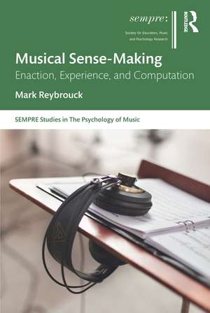 Musical Sense-Making : Enaction, Experience, and Computation de Mark Reybrouck