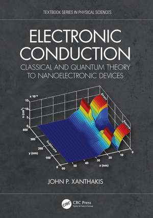 Electronic Conduction: Classical and Quantum Theory to Nanoelectronic Devices de John P. Xanthakis