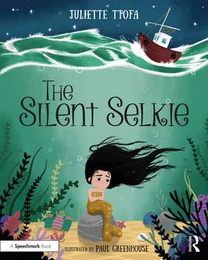 The Silent Selkie: A Storybook to Support Children and Young People Who Have Experienced Trauma de Juliette Ttofa