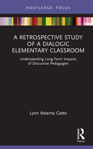 A Retrospective Study of a Dialogic Elementary Classroom: Understanding Long-Term Impacts of Discursive Pedagogies de Lynn Astarita Gatto