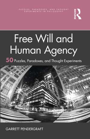 Free Will and Human Agency: 50 Puzzles, Paradoxes, and Thought Experiments de Garrett Pendergraft