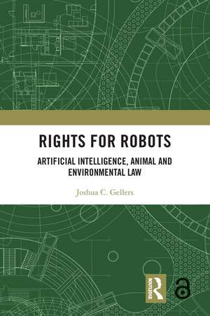 Rights for Robots: Artificial Intelligence, Animal and Environmental Law de Joshua C. Gellers