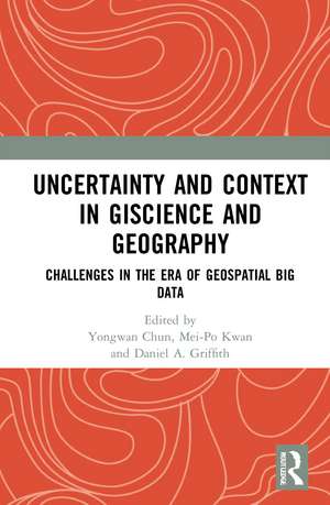 Uncertainty and Context in GIScience and Geography: Challenges in the Era of Geospatial Big Data de Yongwan Chun