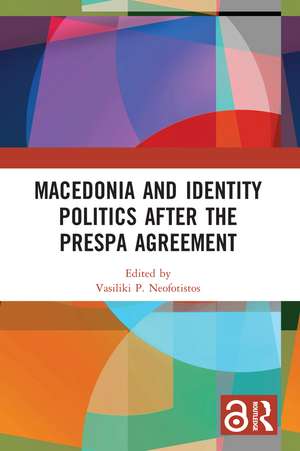 Macedonia and Identity Politics After the Prespa Agreement de Vasiliki P. Neofotistos