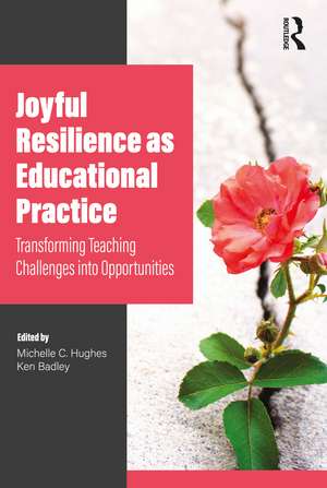 Joyful Resilience as Educational Practice: Transforming Teaching Challenges into Opportunities de Michelle Hughes