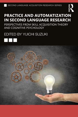 Practice and Automatization in Second Language Research: Perspectives from Skill Acquisition Theory and Cognitive Psychology de Yuichi Suzuki