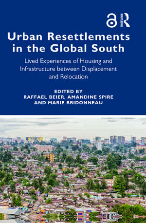 Urban Resettlements in the Global South: Lived Experiences of Housing and Infrastructure between Displacement and Relocation de Raffael Beier