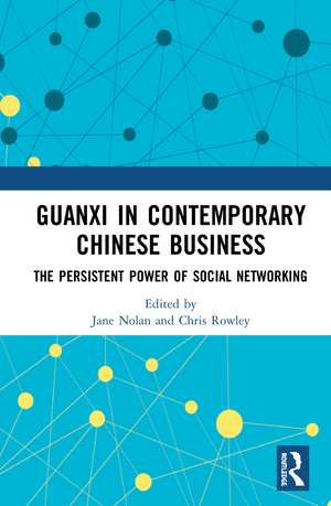 Guanxi in Contemporary Chinese Business: The Persistent Power of Social Networking de Jane Nolan