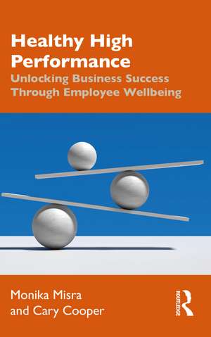 Healthy High Performance: Unlocking Business Success Through Employee Wellbeing de Monika Misra