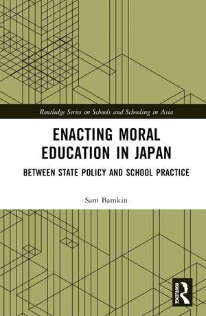 Enacting Moral Education in Japan: Between State Policy and School Practice de Sam Bamkin