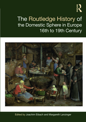 The Routledge History of the Domestic Sphere in Europe: 16th to 19th Century de Joachim Eibach