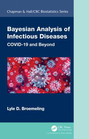 Bayesian Analysis of Infectious Diseases: COVID-19 and Beyond de Lyle D. Broemeling