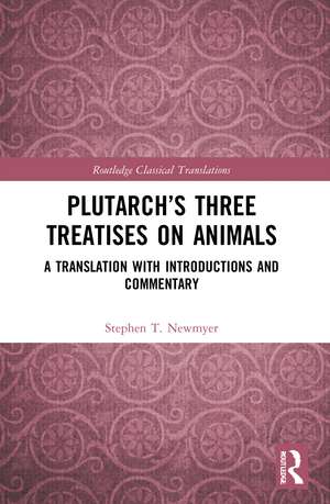 Plutarch’s Three Treatises on Animals: A Translation with Introductions and Commentary de Stephen T. Newmyer