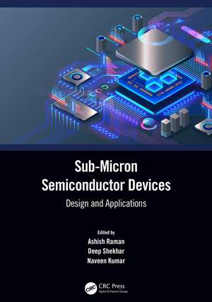 Sub-Micron Semiconductor Devices: Design and Applications de Ashish Raman