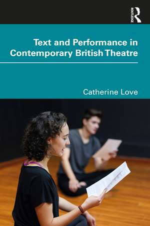 Text and Performance in Contemporary British Theatre de Catherine Love