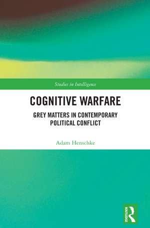 Cognitive Warfare: Grey Matters in Contemporary Political Conflict de Adam Henschke