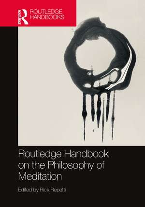 Routledge Handbook on the Philosophy of Meditation de Rick Repetti