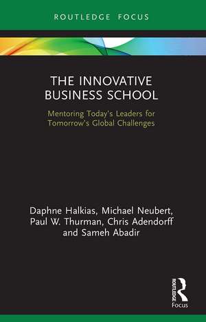 The Innovative Business School: Mentoring Today’s Leaders for Tomorrow’s Global Challenges de Daphne Halkias