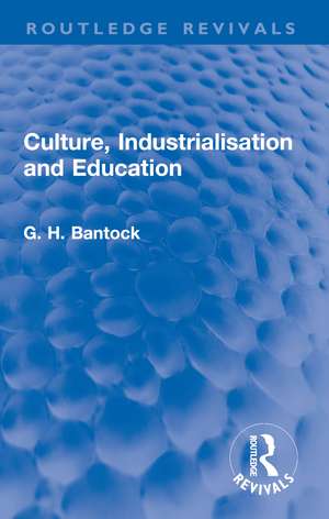 Culture, Industrialisation and Education de G. H. Bantock