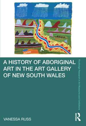 A History of Aboriginal Art in the Art Gallery of New South Wales de Vanessa Russ