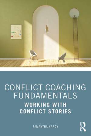 Conflict Coaching Fundamentals: Working With Conflict Stories de Samantha Hardy